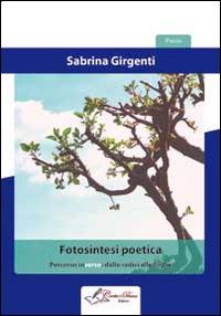 Fotosintesi poetica. Percorso inverso dalle radici alle foglie - Sabrina Girgenti - Libro Carta e Penna 2014, Lo scrigno dei versi | Libraccio.it