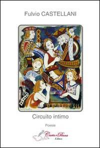 Circuito intimo - Fulvio Castellani - Libro Carta e Penna 2014, Lo scrigno dei versi | Libraccio.it