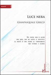 Luce nera - Gianpasquale Greco - Libro Homo Scrivens 2015, Arti | Libraccio.it