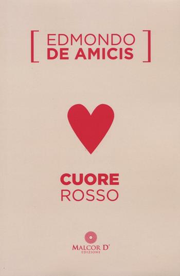 Cuore rosso - Edmondo De Amicis - Libro Malcor D' 2016, Persistenze | Libraccio.it