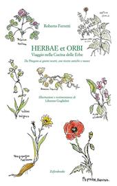 Herbae et orbi. Viaggio nella cucina delle erbe. Da Pitagora ai giorni nostri, con ricette antiche e nuove