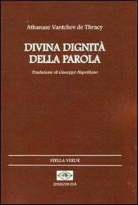 Divina dignità della parola - Athanase Vantchev de Thracy - Libro Edizioni Eva 2014, Stella verde. Testi a fronte | Libraccio.it