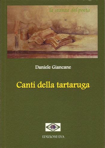 Canti della tartaruga - Daniele Giancane - Libro Edizioni Eva 2016, La stanza del poeta | Libraccio.it