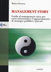 Management story. Guida al management etico per corsi universitari e l'aggiornamento di manager pubblici e privati