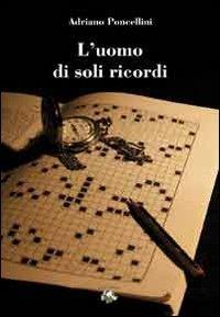 L' uomo di soli ricordi - Adriano Poncellini - Libro Conti (Morgex) 2013 | Libraccio.it