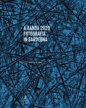 A.Banda 2020 Fotografia in Sardegna. Ediz. illustrata