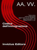 Codice dell'immigrazione. Testo unico delle disposizioni concernenti la disciplina dell'immigrazione e norme sulla condizione dello straniero