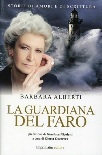La guardiana del faro - Barbara Alberti - Libro Imprimatur 2013, Fuoco | Libraccio.it