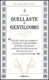 Duellante e gentiluomo - Achille Angelini - Libro Endemunde 2013, Code di fuoco | Libraccio.it