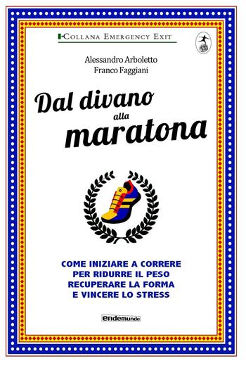 Dal divano alla maratona - Alessandro Arboletto, Franco Faggiani - Libro Endemunde 2016, Emergency exit | Libraccio.it