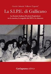 La S.I.P.E. di Gallicano. La Società italiana prodotti esplodenti tra la nascita, la tragedia del 1953 e la chiusura