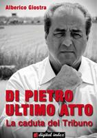 Di Pietro ultimo atto. La caduta del tribuno