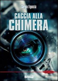 Caccia alla chimera - Sergio Figuccia - Libro Edizioni DrawUp 2013, Rosso e nero. Thriller e noir | Libraccio.it