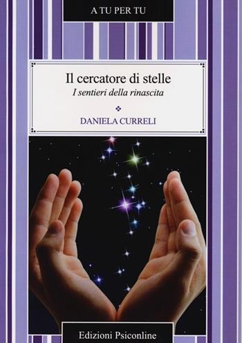 Il cercatore di stelle. I sentieri della rinascita - Daniela Curreli - Libro Psiconline 2013, A tu per tu | Libraccio.it