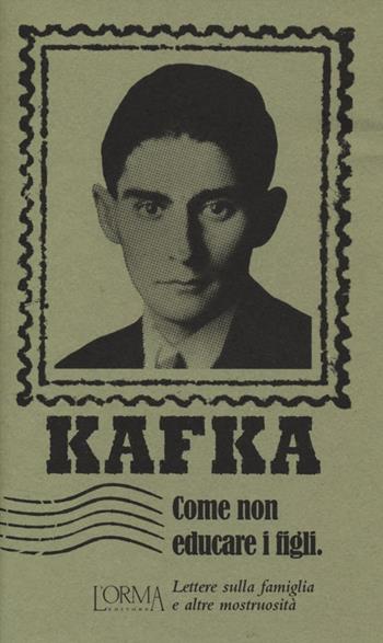 Come non educare i figli. Lettere sulla famiglia e altre mostruosità - Franz Kafka - Libro L'orma 2013, I Pacchetti | Libraccio.it