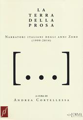 La terra della prosa. Narratori italiani degli anni zero (1999-2014)