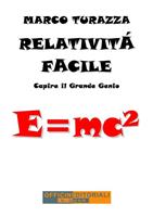   Relativit&agrave; facile. Capire il grande genio