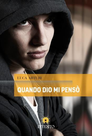 Quando Dio mi pensò - Luca Arturi - Libro Intento 2013, Maramao | Libraccio.it