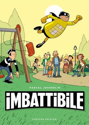 Imbattibile. Il solo vero supereroe del fumetto - Pascal Jousselin - Libro COMICON Edizioni 2020, Gli Scugnizzi | Libraccio.it