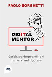 Digital mentor. Guida per imprenditori immersi nel digitale