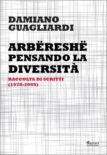Arbëreshë. Pensando la diversità - Damiano Guagliardi - Libro Ferrari Editore 2016 | Libraccio.it