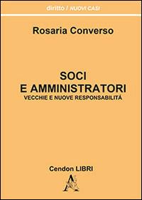 Soci e amministratori. Vecchie e nuove responsabilità -  Rosaria Converso - Libro Aracne 2014, Diritto. Nuovi casi | Libraccio.it
