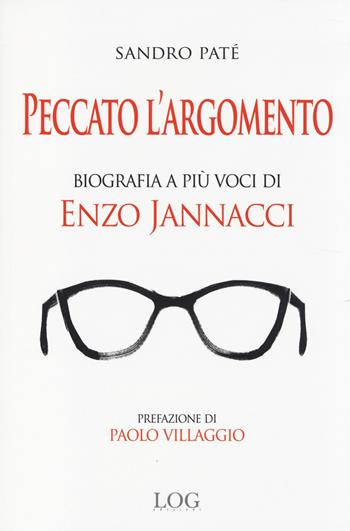Peccato l'argomento. Biografia a più voci di Enzo Jannacci - Sandro Paté - Libro LOG (Milano) 2014 | Libraccio.it