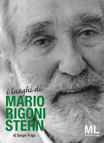 I luoghi di Mario Rigoni Stern - Sergio Frigo - Libro Mazzanti Libri 2016, I luoghi di | Libraccio.it