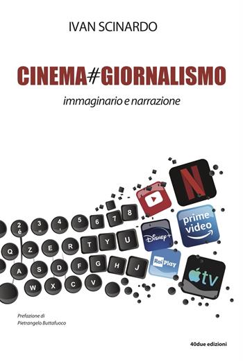 Cinema#giornalismo. Immaginario e narrazione - Ivan Scinardo - Libro 40due Edizioni 2020 | Libraccio.it