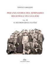 Per una storia del seminario regionale di Cuglieri (1927-1971). Vol. 3: Il ricordo degli alunni