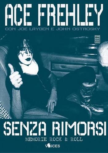 Senza rimorsi - Ace Frehley - Libro Chinaski Edizioni 2015, Voices | Libraccio.it