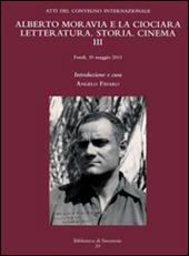 Alberto Moravia e «La ciociara». Storia, letteratura, cinema. Atti del 3° Convegno internazionale (Fondi, 10 maggio 2013)