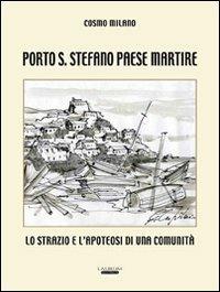 Porto S. Stefano paese martire. Lo strazio e l'apoteosi di una comunità - Cosmo Milano - Libro Laurum 2013 | Libraccio.it