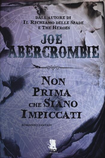 Non prima che siano impiccati. La prima legge - Joe Abercrombie - Libro Gargoyle 2013, Extra | Libraccio.it