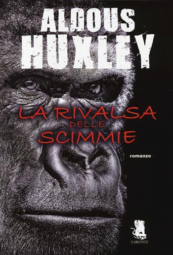 La rivalsa delle scimmie - Aldous Huxley - Libro Gargoyle 2014 | Libraccio.it