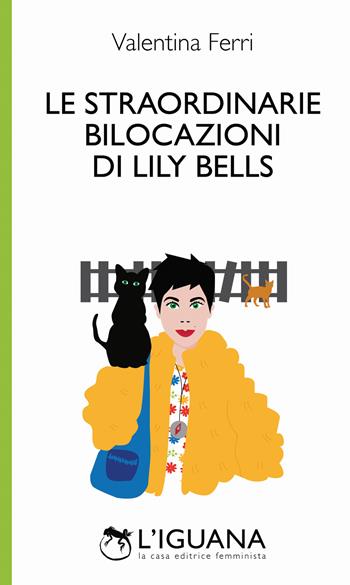 Le straordinarie bilocazioni di Lily Bells - Valentina Ferri - Libro L'Iguana 2018 | Libraccio.it