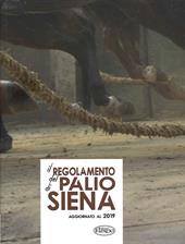 Il regolamento del Palio di Siena. Aggiornato al 2019