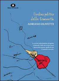 L' ordine politico delle comunità - Adriano Olivetti - Libro Edizioni di Comunità 2014, Olivettiana | Libraccio.it