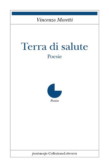 Terra di salute - Vincenzo Moretti - Libro Collezione Letteraria 2016 | Libraccio.it