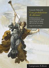 Con prohibitione di alienare. Il fedecommesso e la conservazione delle opere d'arte in Italia dal XVII al XIX secolo