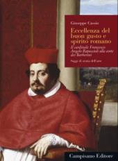 Eccellenza del buon gusto e spirito romano. Il cardinale Francesco Angelo Rapaccioli alla corte dei Barberini. Ediz. a colori