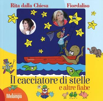 Il cacciatore di stelle e altre fiabe. Ediz. a colori - Fiordaliso, Rita Dalla Chiesa - Libro Melampo 2016 | Libraccio.it