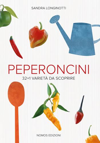 Peperoncini. 32 + 1 varietà da scoprire - Sandra Longinotti, Marino Visigalli - Libro Nomos Edizioni 2015, Art de vivre | Libraccio.it