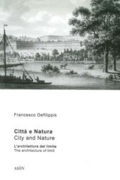 Città e natura. L'architettura del limite-City and nature. The architecture of limit. Ediz. bilingue