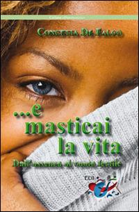 ...E masticai la vita. Dall'assenza al vuoto fertile - Concetta De Falco - Libro Editrice Domenicana Italiana 2016, Psicologia | Libraccio.it