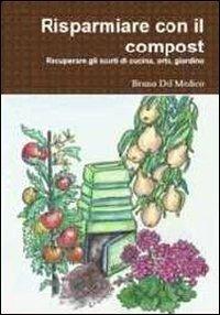 Risparmiare con il compost - Bruno Del Medico - Libro Coltivare l'Orto 2012, Homo Faber | Libraccio.it
