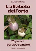 L'alfabeto dell'orto. 75 parole per 300 soluzioni