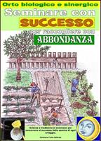   Orto biologico e sinergico. Seminare con successo per raccogliere con abbondanza