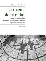   La ricerca delle radici. Identità, migrazioni, adozioni, orientamenti sessuali e percorsi terapeutici
