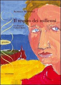 Il respiro dei millenni - Achille Signorile - Libro Gelsorosso 2013, Ginestre | Libraccio.it